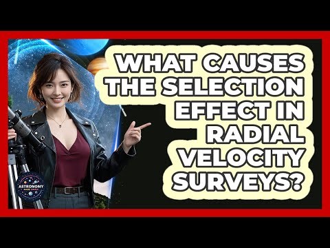 What Causes The Selection Effect In Radial Velocity Surveys?