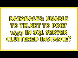 Databases: Unable to telnet to port 1433 in SQL Server clustered instance?