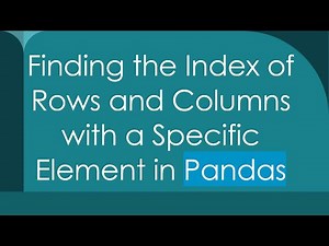 Finding the Index of Rows and Columns with a Specific Element in Pandas