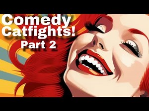 Comedy Catfights! Part 2