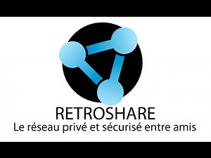 Retroshare - Le réseau privé et sécurisé entre amis