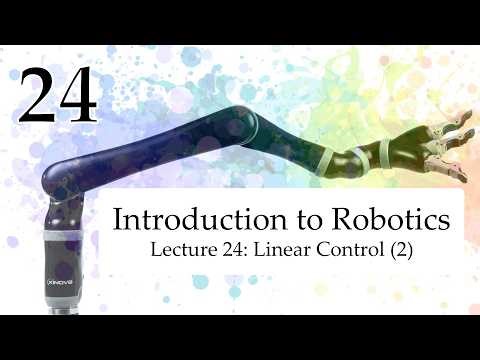 Intro to Robotics: Linear Control (2/2) [Lecture 24]