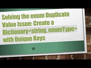 Solving the enum Duplicate Value Issue: Create a Dictionary string, enumType with Unique Keys