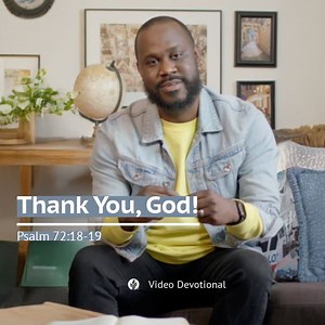 1.9K views · 86 reactions | Thank You, God! | Psalm 72:18-19 | Our Daily Bread Video Devotional Our fast-paced lives keep us on the go. But why not schedule a time on your to do list that simply says, “Thank God.” Today’s devotional video takes us to Psalm 72 where we are reminded to stop and thank God for who He is and what He has done. Written by Marvin Williams and presented by Vincent Powell. | Our Daily Bread | Facebook