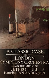 The London Symphony Orchestra Featuring Ian Anderson - A Classic Case (The London Symphony Orchestra Plays The Music Of Jethro Tull Featuring Ian Anderson)
