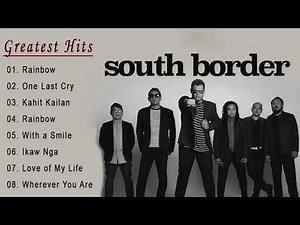 South Border Greatest Hits Full Album - South Border Nonstop OPM Love Songs