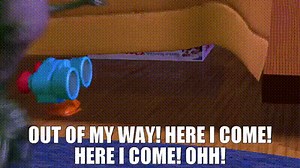 Out of my way! Here I come! Here I come! Ohh!