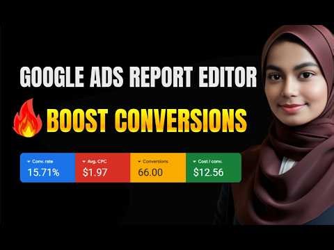 How to Use Google Ads Report Editor to Boost Conversions in 2026