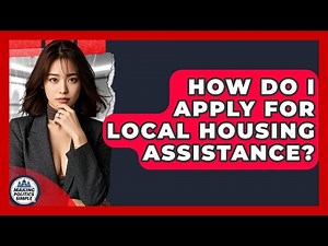 How Do I Apply For Local Housing Assistance? - Making Politics Simple