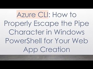 Azure CLI: How to Properly Escape the Pipe Character in Windows PowerShell for Your Web App Creation