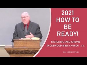 2021 – HOW TO BE READY FOR IT. PASTOR RICHARD JORDAN of SHOREWOOD BIBLE CHURCH.