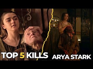 Arya Stark's Top 5 Most Iconic Kills | Game of Thrones Tribute