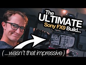The ULTIMATE Sony FX9 Build... (wasn't that impressive)