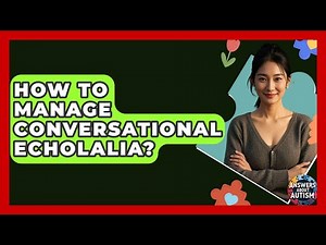 How To Manage Conversational Echolalia? - Answers About Autism