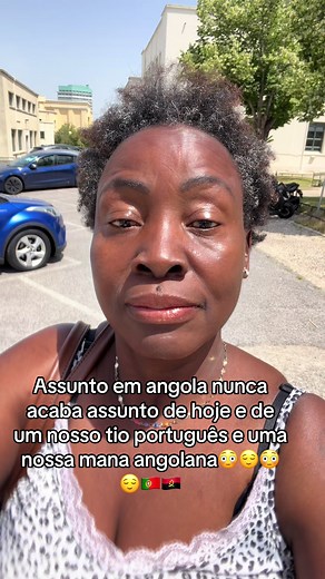 #fyp Assunto em angola nunca acaba assunto de hoje e de um nosso tio português e uma nossa mana angolana😳😌😳😌🇵🇹🇦🇴