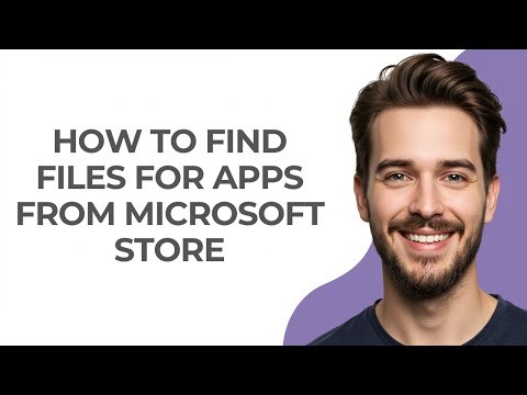 How To Find Files For Apps From Microsoft Store - GUIDE!