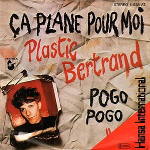 Plastic Bertrand - Ça Plane Pour Moi / Pogo Pogo