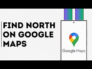 How to Find North in Google Maps
