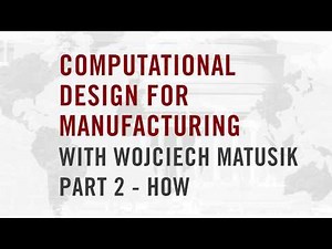 Computational Design for Manufacturing with Wojciech Matusik Pt 2