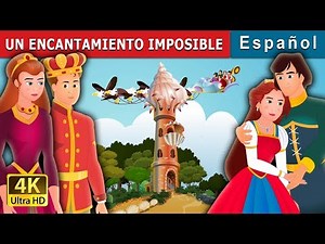 UN ENCANTAMIENTO IMPOSIBLE | Cuentos para dormir | Cuentos De Hadas Españoles | @SpanishFairyTales