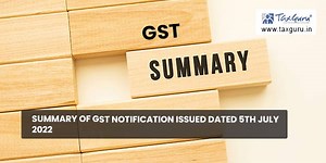 Summary of GST Notification issued dated 5th July 2022