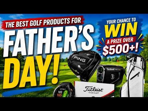 The ULTIMATE Father’s Day Golf Gift Guide (+ 2 HUGE Giveaways!)