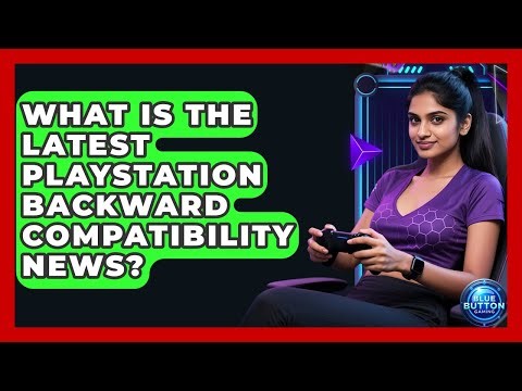 What Is The Latest PlayStation Backward Compatibility News? - Blue Button Gaming