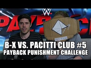 BX Vs. Pacitti Club #5: The Payback Punishment Challenge