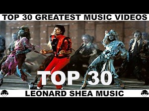 TOP 30 GREATEST MUSIC VIDEOS OF ALL TIME