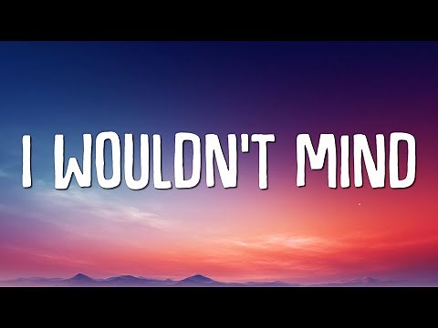 He is We - I Wouldn't Mind (Lyrics)