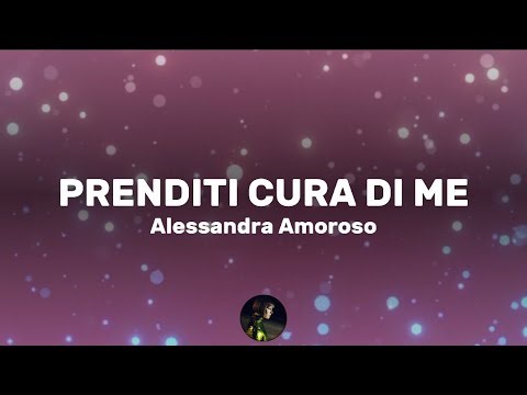 Prenditi cura di me - Alessandra Amoroso (Testo/Lyrics)