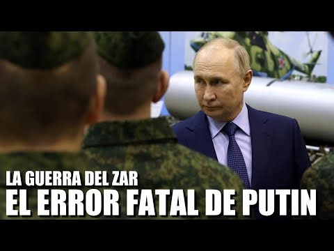 LA GUERRA DEL ZAR: EL ERROR FATAL DE PUTIN