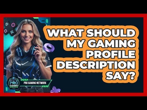 What Should My Gaming Profile Description Say?