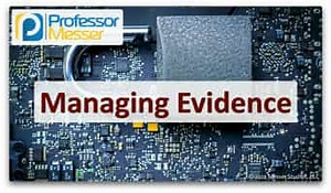 Managing Evidence - SY0-601 CompTIA Security  : 4.5
