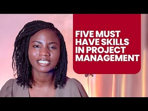 PROJECT MANAGEMENT - FIVE SKILLS YOU NEED TO SUCCEED AS A PROJECT MANAGER