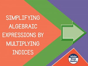 Spr8.3.2 - Simplifying algebraic expressions by multiplying indices