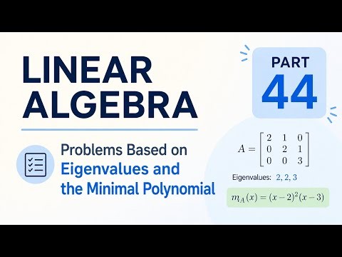 linear algebra part 44, problems based on eigenvalues and the minimal polynomial.