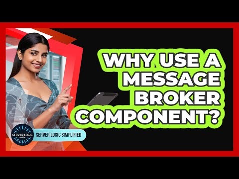 Why Use A Message Broker Component?