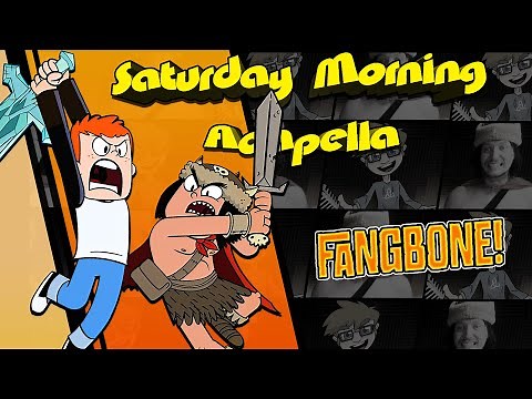 Fangbone! Theme - Saturday Morning Acapella
