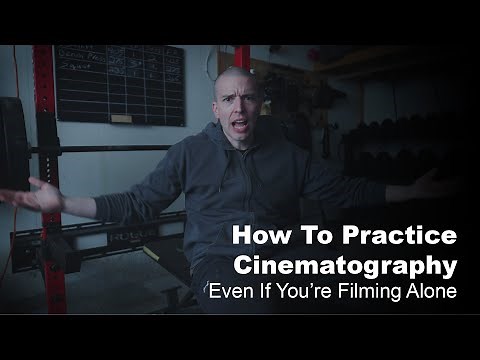 How To Practice Cinematography (Even If You’re Filming Alone)