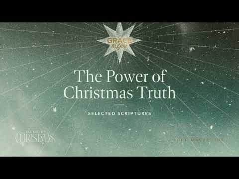 The Power of Christmas Truth (Selected Scriptures) John MacArthur