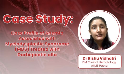 Case Profile of Anemia Associated with Myelodysplastic Syndrome (MDS) Treated with Darbepoetin alfa - Dr. Rishu Vidhatri