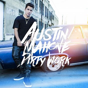 Dirty Work - Austin Mahone: Song Lyrics, Music Videos & Concerts