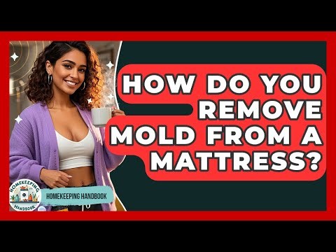 How Do You Remove Mold From A Mattress? - Homekeeping Handbook