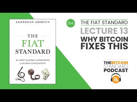 294. The Fiat Standard Lecture 13: Why Bitcoin Fixes This