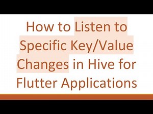 How to Listen to Specific Key/Value Changes in Hive for Flutter Applications