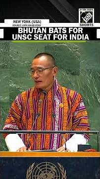 Bhutan PM Dasho Tshering Tobgay demands reforms in UN, bats for UN security council Seat for India