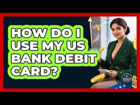 How do I use my US bank debit card?