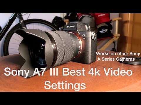a7III Video Settings: Make Your Sony a7III a Filmmaking Camera
