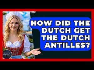 How Did The Dutch Get The Dutch Antilles? - Exploring The Benelux